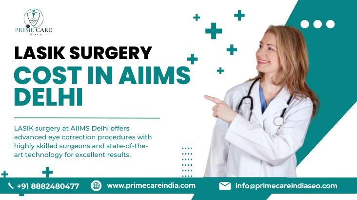 LASIK Surgery Cost in AIIMS Delhi: Affordable Vision Care 